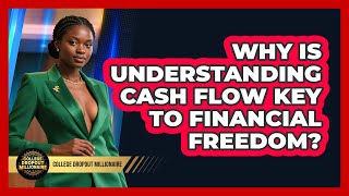 Why Is Understanding Cash Flow Key To Financial Freedom? - College Dropout Millionaire