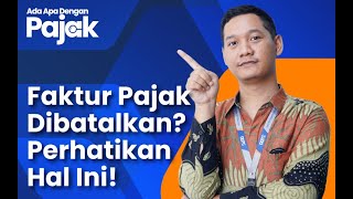 Perhatikan Hal Ini Jika Ingin Melakukan Pembatalan dalam Faktur Pajak!