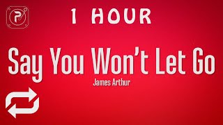 [1 HOUR 🕐 ] James Arthur - Say You Won't Let Go (Lyrics)