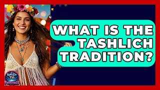What Is The Tashlich Tradition? - We Go To Festivals