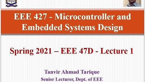 Spring 2021 - EEE 47 (Day) - Microcontroller and Embedded Systems Design - Lecture 1 (in Bangla)