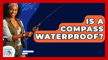 Is A Compass Waterproof? - Chasing Big Fish