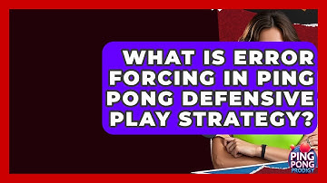 What Is Error Forcing In Ping Pong Defensive Play Strategy? - Ping Pong Prodigy