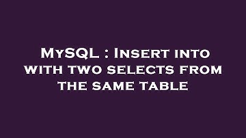 MySQL : Insert into with two selects from the same table