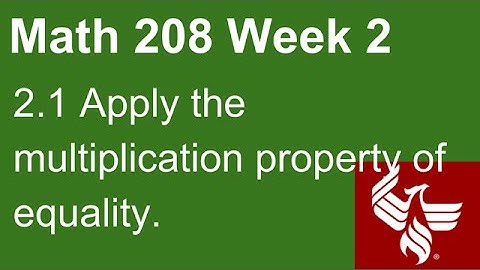02 Math 208 Week 2 Section 2.1 Apply the multiplication property of equality