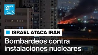 Israel bombardea instalaciones nucleares y de misiles • FRANCE 24 Español