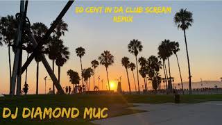 50 Cent In da Club Scream Remix (by Dj Diamond Muc)