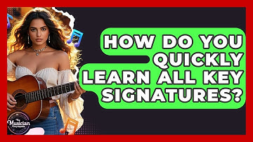 How Do You Quickly Learn All Key Signatures? - The Musician Encyclopedia
