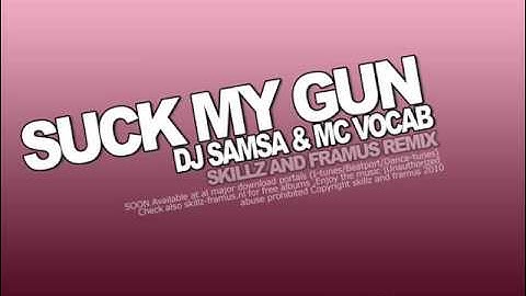 Dj Samsa & Mc Vocab - Suck My Gun (Skillz And Framus Remix)
