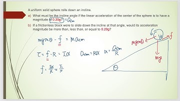 A uniform solid sphere rolls down an incline. What must be the incline angle...
