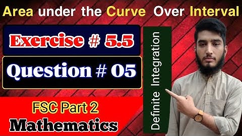 Area under the curve over Interval | exercise # 5.5 | Question # 05 | FSC part 2 Math
