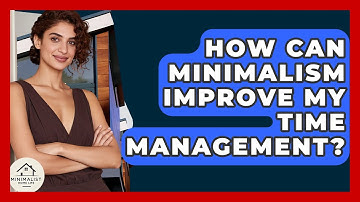 How Can Minimalism Improve My Time Management? - Minimalist Home Life