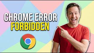 Fix Chrome Error Forbidden (Easy Guide)