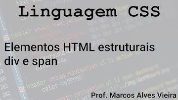 Linguagem CSS - Elementos HTML estruturais div e span - Prof. Marcos Alves Vieira
