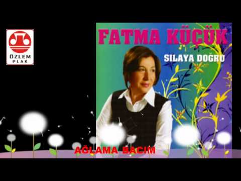 Fatma Küçük - Ağlama Bacım