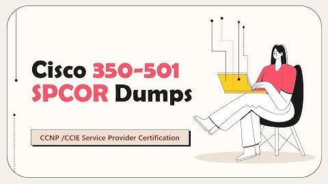 CCNP SPCOR 350-501 Dumps and Practice Exam 2023 Updated