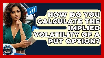 How Do You Calculate The Implied Volatility Of A Put Option? - Stock and Options Playbook
