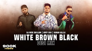 White Brown Black (Desi Mix) DJ Nick Dhillon Karan Aujla Avvy Sra Latest Punjabi Songs 2023