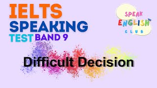 Speak English Club | Difficult Decision | IELTS Speaking Test | Improve IELTS, TOEFL, PTE score