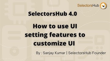 SelectorsHub: How to customize SelectorsHub  XPath Plugin Ui?