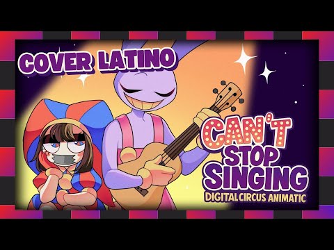 COVER LATINO // "Can´t Stop Singing" - THE AMAZING DIGITAL CIRCUS