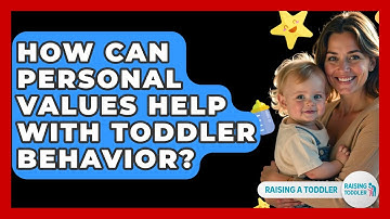 How Can Personal Values Help With Toddler Behavior? - Raising A Toddler