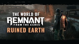 The World of Remnant: From the Ashes - Ruined Earth