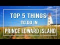 Top 5 things to do in prince edward island