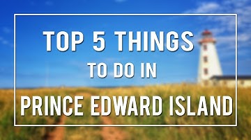 TOP 5 THINGS TO DO IN PRINCE EDWARD ISLAND!