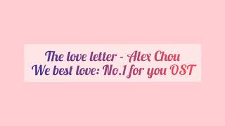 The Love Letter - Alex Chou (We best love: No.1 for you OST)