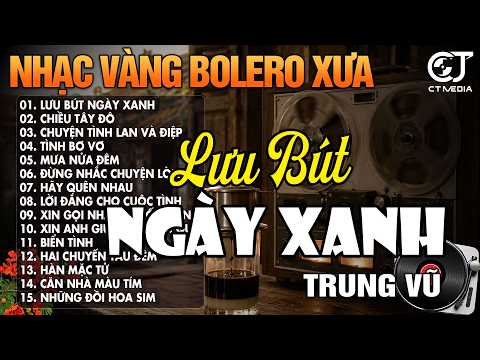 LK Nhạc Vàng Xưa Hải Ngoại, BOLERO Trữ Tình Xưa Hay Nhất - LK LƯU BÚT NGÀY XANH | Giọng Ca TRUNG VŨ