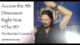 Access the Fifth-Dimension Right Now ∞The 9D Arcturian Council, Channeled by Daniel Scranton