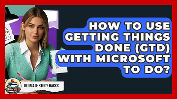 How To Use Getting Things Done (GTD) With Microsoft To Do? - Ultimate Study Hacks