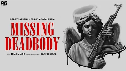 Missing DeadBody: Parry Sarpanch Ft. Raja Gopalpuria | Dam Muzik | Slay Digital | Punjabi Song 2023