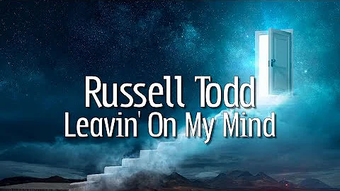 Russell Todd - Leavin On My Mind