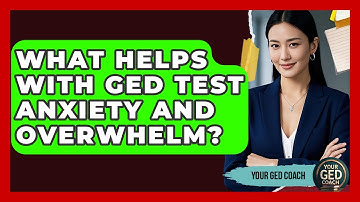 What Helps With GED Test Anxiety And Overwhelm? - Your GED Coach