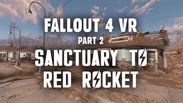 Fallout 4 VR Part 2: Sanctuary to Red Rocket