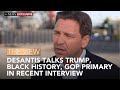 DeSantis Talks Trump, Black History, GOP Primary In Recent Interview | The View