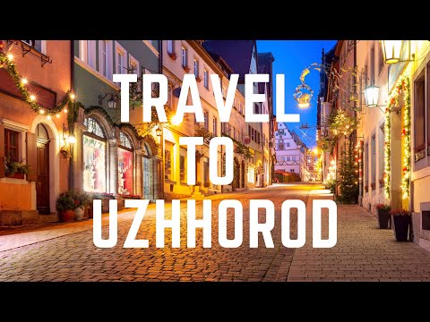Travel to Uzhhorod - The lesson about the city of Uzhhorod in Ukraine