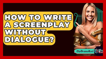 How To Write A Screenplay Without Dialogue? - The Drama Reel