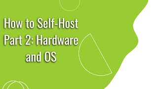 How to Self-Host Part2: Hardware and OS