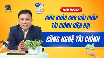 [NGÀNH MỚI 2024] CÔNG NGHỆ TÀI CHÍNH - CHÌA KHÓA CHO GIẢI PHÁP TÀI CHÍNH HIỆN ĐẠI