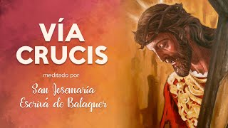 Vía Crucis - meditado por San Josemaría Escrivá de Balaguer