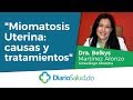 Miomatosis Uterina: causas y consecuencias, por la Dra. Belkys Martinez Alonzo