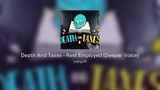 Death And Taxes - Rest Employed (Deeper Voice)