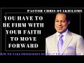 YOU HAVE TO BE FIRM WITH YOUR FAITH TO MOVE FORWARD BY PASTOR CHRIS OYAKHILOME