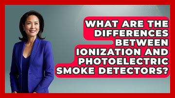 What Are The Differences Between Ionization And Photoelectric Smoke Detectors?