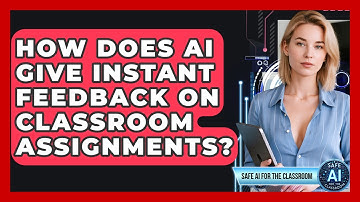How Does AI Give Instant Feedback On Classroom Assignments? - Safe AI for The Classroom