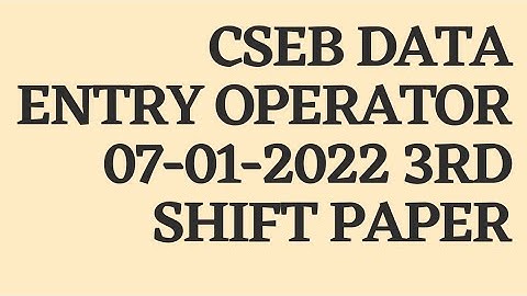 CSEB DATA ENTRY OPERATOR 07-01-2022 3RD SHIFT QUESTION PAPER ANALYSIS