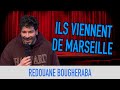 Ils viennent de marseille  redouane bougheraba